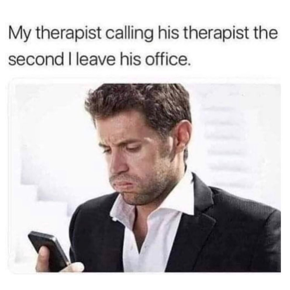 my-therapist-calling-his-therapist-the-second-i-leave-his-office-329046.jpeg